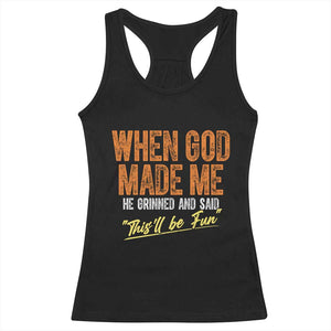 Funny When God Made Me He Grinned And Said This'll Be Fun Racerback Tank Top TS11 Black Print Your Wear