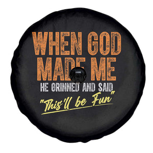 Funny When God Made Me He Grinned And Said This'll Be Fun Spare Tire Cover TS11 Print Your Wear