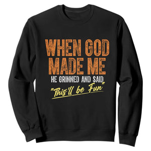 Funny When God Made Me He Grinned And Said This'll Be Fun Sweatshirt TS11 Black Print Your Wear