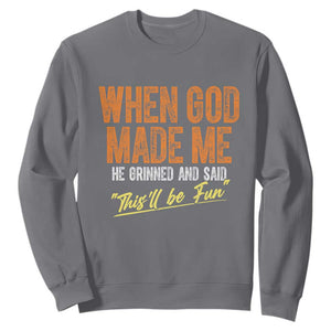 Funny When God Made Me He Grinned And Said This'll Be Fun Sweatshirt TS11 Charcoal Print Your Wear