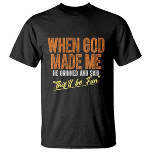 Funny When God Made Me He Grinned And Said This'll Be Fun T Shirt TS11 Black Print Your Wear