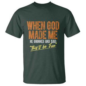 Funny When God Made Me He Grinned And Said This'll Be Fun T Shirt TS11 Dark Forest Green Print Your Wear