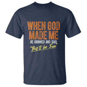 Funny When God Made Me He Grinned And Said This'll Be Fun T Shirt TS11 Navy Print Your Wear