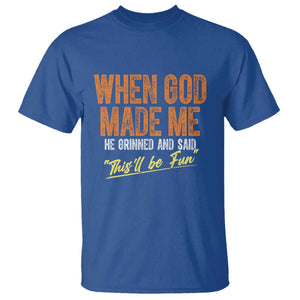 Funny When God Made Me He Grinned And Said This'll Be Fun T Shirt TS11 Royal Blue Print Your Wear