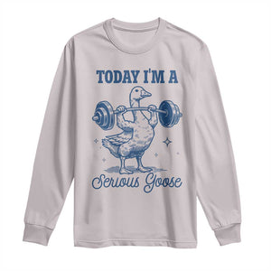 Funny Workout Silly Goose Long Sleeve Shirt Today I'm A Serious Goose Lifting Weights Gym TS02 Ice Gray Print Your Wear