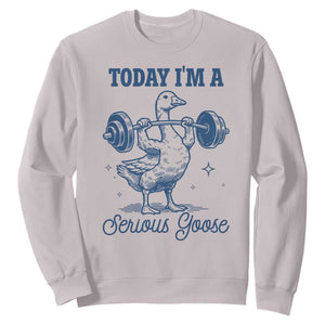 Funny Workout Silly Goose Sweatshirt Today I'm A Serious Goose Lifting Weights Gym TS02 Ice Gray Print Your Wear