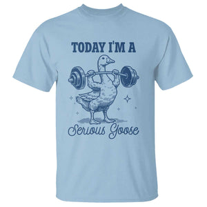 Funny Workout Silly Goose T Shirt Today I'm A Serious Goose Lifting Weights Gym TS02 Light Blue Print Your Wear