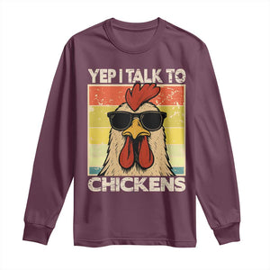 Funny Yep I Talk To Chickens Long Sleeve Shirt Chicken Buffs Farmyard Animal Lover TS11 Maroon Print Your Wear