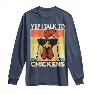 Funny Yep I Talk To Chickens Long Sleeve Shirt Chicken Buffs Farmyard Animal Lover TS11 Navy Print Your Wear