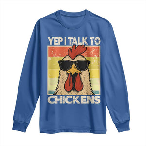 Funny Yep I Talk To Chickens Long Sleeve Shirt Chicken Buffs Farmyard Animal Lover TS11 Royal Blue Print Your Wear