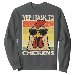 Funny Yep I Talk To Chickens Sweatshirt Chicken Buffs Farmyard Animal Lover TS11 Dark Heather Print Your Wear