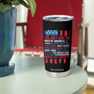 Funny You Dont Have No Whistlin Bugholes Tumbler Cup 4th Of July American Flag TS11 Print Your Wear