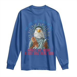 Funny You Look Like The 4th Of July Makes Me Want A Hot Dog Real Bad Long Sleeve Shirt Eagle Statue Of Liberty TS11 Royal Blue Print Your Wear
