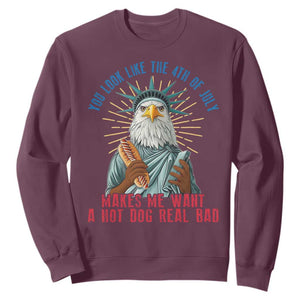 Funny You Look Like The 4th Of July Makes Me Want A Hot Dog Real Bad Sweatshirt Eagle Statue Of Liberty TS11 Maroon Print Your Wear
