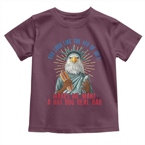 Funny You Look Like The 4th Of July Makes Me Want A Hot Dog Real Bad Toddler T Shirt Eagle Statue Of Liberty TS11 Maroon Print Your Wear