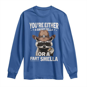 Funny You're Either A Smart Fella Or A Fart Smella Long Sleeve Shirt Cowboy Racoon TS11 Royal Blue Print Your Wear