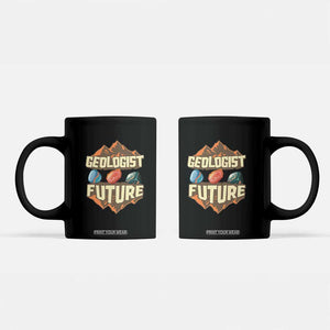 Future Geologist Coffee Mug Geology Student Earth Science TS09 Black Print Your Wear