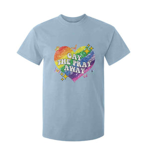 Gay the Pray Away T Shirt For Kid LGBTQIA Say Gay Pride Month TS02 Light Blue Print Your Wear