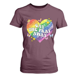 Gay the Pray Away T Shirt For Women LGBTQIA Say Gay Pride Month TS02 Maroon Print Your Wear