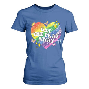 Gay the Pray Away T Shirt For Women LGBTQIA Say Gay Pride Month TS02 Royal Blue Print Your Wear