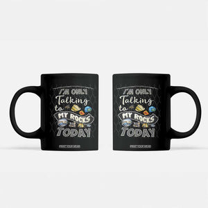 Geologist Coffee Mug I'm Only Taling To My Rocks Today TS09 Black Print Your Wear