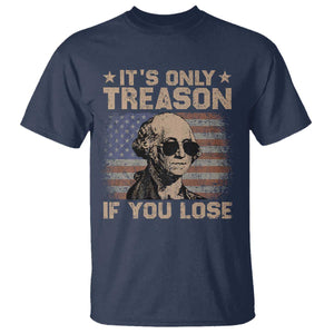 George Washington 4th Of July T Shirt Its Only Treason If You Lose Retro American Flag TS10 Navy Print Your Wear
