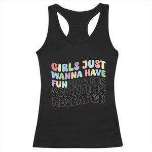 Girls Just Wanna Have Funding For Scientific Racerback Tank Top PHD Graduation TS10 Black Print Your Wear