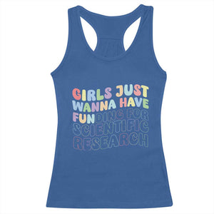 Girls Just Wanna Have Funding For Scientific Racerback Tank Top PHD Graduation TS10 Royal Blue Print Your Wear