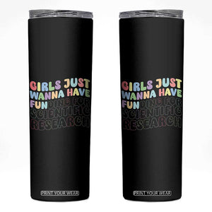 Girls Just Wanna Have Funding For Scientific Skinny Tumbler PHD Graduation TS10 Black Print Your Wear