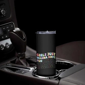 Girls Just Wanna Have Funding For Scientific Skinny Tumbler PHD Graduation TS10 Print Your Wear