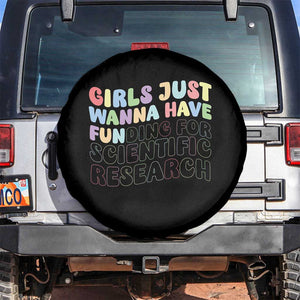 Girls Just Wanna Have Funding For Scientific Spare Tire Cover PHD Graduation TS10 No hole Black Print Your Wear