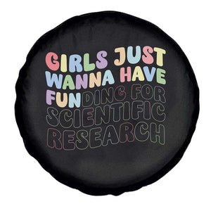 Girls Just Wanna Have Funding For Scientific Spare Tire Cover PHD Graduation TS10 Print Your Wear