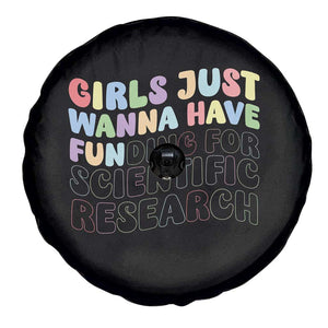Girls Just Wanna Have Funding For Scientific Spare Tire Cover PHD Graduation TS10 Print Your Wear