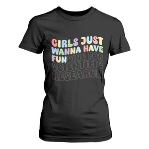 Girls Just Wanna Have Funding For Scientific T Shirt For Women PHD Graduation TS10 Black Print Your Wear