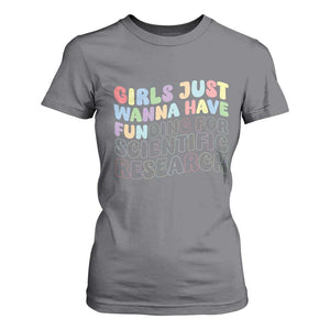 Girls Just Wanna Have Funding For Scientific T Shirt For Women PHD Graduation TS10 Charcoal Print Your Wear