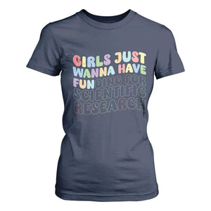 Girls Just Wanna Have Funding For Scientific T Shirt For Women PHD Graduation TS10 Navy Print Your Wear