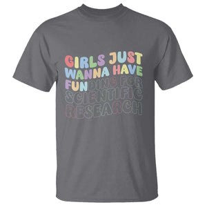 Girls Just Wanna Have Funding For Scientific T Shirt PHD Graduation TS10 Charcoal Print Your Wear