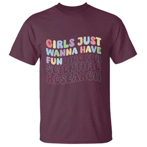 Girls Just Wanna Have Funding For Scientific T Shirt PHD Graduation TS10 Maroon Print Your Wear