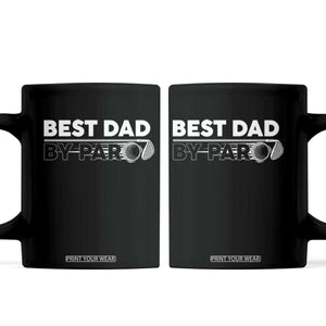 Golf Dad Coffee Mug Best Dad By Par Golfing Golfer Funny Fathers Day Gifts TS10 Black Print Your Wear