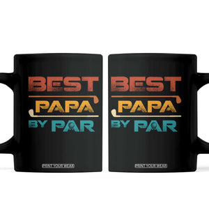 Golf Dad Coffee Mug Best Papa By Par Golfing Golfer Funny Fathers Day Gifts TS10 Black Print Your Wear
