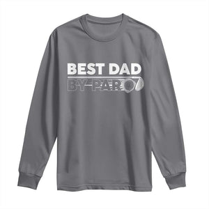 Golf Dad Long Sleeve Shirt Best Dad By Par Golfing Golfer Funny Fathers Day Gifts TS10 Charcoal Print Your Wear