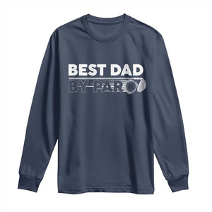 Golf Dad Long Sleeve Shirt Best Dad By Par Golfing Golfer Funny Fathers Day Gifts TS10 Navy Print Your Wear
