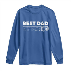Golf Dad Long Sleeve Shirt Best Dad By Par Golfing Golfer Funny Fathers Day Gifts TS10 Royal Blue Print Your Wear