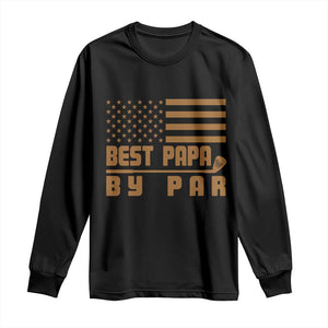 Golf Dad Long Sleeve Shirt Best Papa By Par American Flag Golfer Fathers Day Gifts TS10 Black Print Your Wear