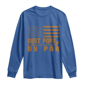 Golf Dad Long Sleeve Shirt Best Papa By Par American Flag Golfer Fathers Day Gifts TS10 Royal Blue Print Your Wear