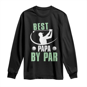 Golf Dad Long Sleeve Shirt Best Papa By Par Funny Golfer Fathers Day Gifts TS10 Black Print Your Wear