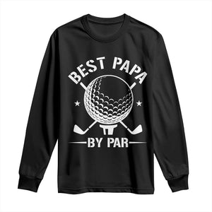 Golf Dad Long Sleeve Shirt Best Papa By Par Golfer Fathers Day Gifts TS10 Black Print Your Wear