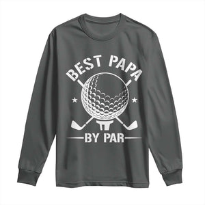 Golf Dad Long Sleeve Shirt Best Papa By Par Golfer Fathers Day Gifts TS10 Dark Heather Print Your Wear