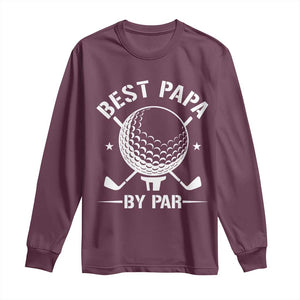 Golf Dad Long Sleeve Shirt Best Papa By Par Golfer Fathers Day Gifts TS10 Maroon Print Your Wear