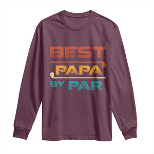 Golf Dad Long Sleeve Shirt Best Papa By Par Golfing Golfer Funny Fathers Day Gifts TS10 Maroon Print Your Wear